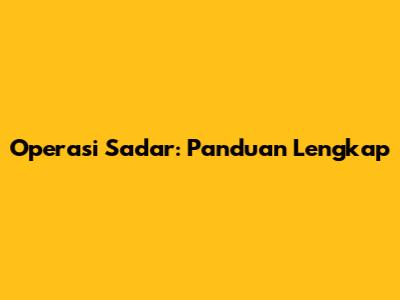 Operasi Sadar: Panduan Lengkap