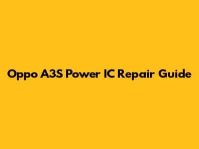 Oppo A3S Power IC Repair Guide