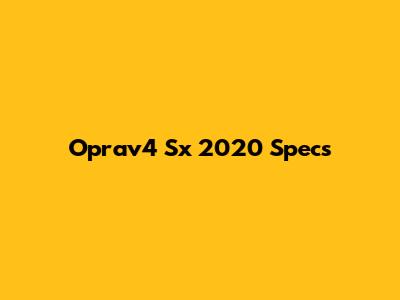 Oprav4 Sx 2020 Specs