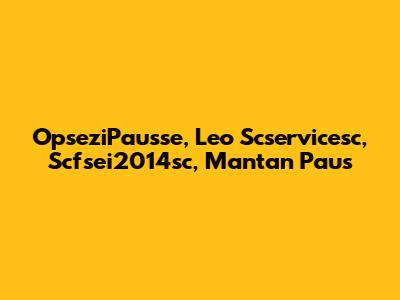 OpseziPausse, Leo Scservicesc, Scfsei2014sc, Mantan Paus