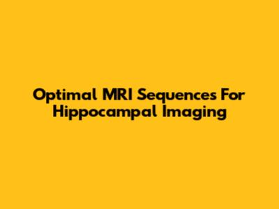 Optimal MRI Sequences For Hippocampal Imaging