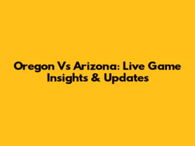 Oregon Vs Arizona: Live Game Insights & Updates