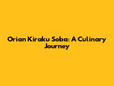 Orian Kiraku Soba: A Culinary Journey