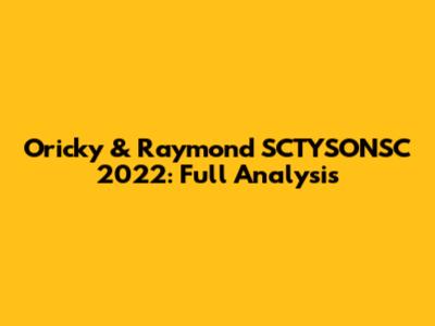 Oricky & Raymond SCTYSONSC 2022: Full Analysis