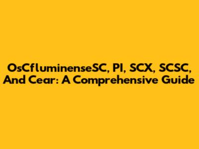 OsCfluminenseSC, PI, SCX, SCSC, And Cear: A Comprehensive Guide