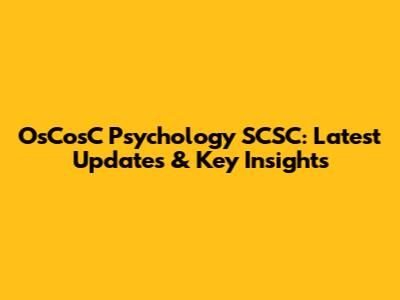 OsCosC Psychology SCSC: Latest Updates & Key Insights