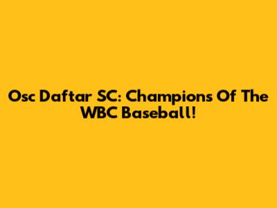 Osc Daftar SC: Champions Of The WBC Baseball!