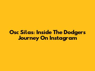 Osc Silas: Inside The Dodgers Journey On Instagram