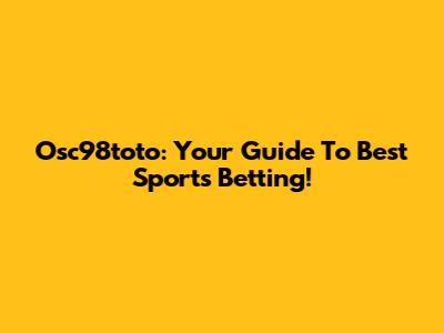 Osc98toto: Your Guide To Best Sports Betting!