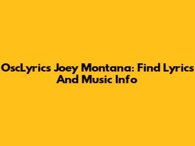 OscLyrics Joey Montana: Find Lyrics And Music Info