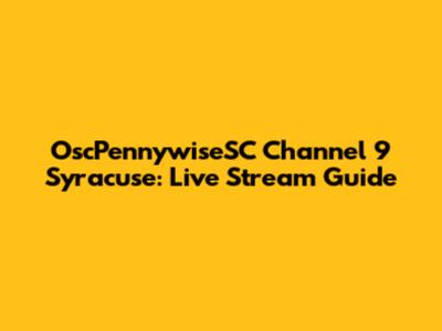 OscPennywiseSC Channel 9 Syracuse: Live Stream Guide