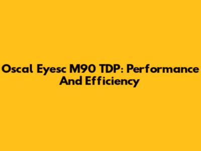 Oscal Eyesc M90 TDP: Performance And Efficiency