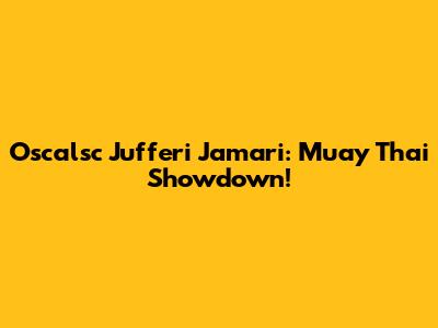 Oscalsc Jufferi Jamari: Muay Thai Showdown!