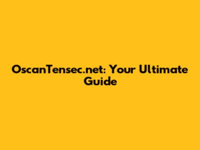 OscanTensec.net: Your Ultimate Guide