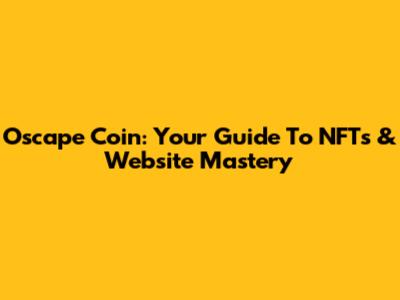 Oscape Coin: Your Guide To NFTs & Website Mastery