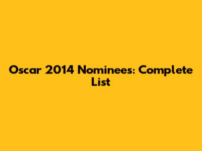 Oscar 2014 Nominees: Complete List