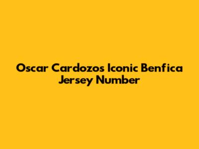 Oscar Cardozo's Iconic Benfica Jersey Number