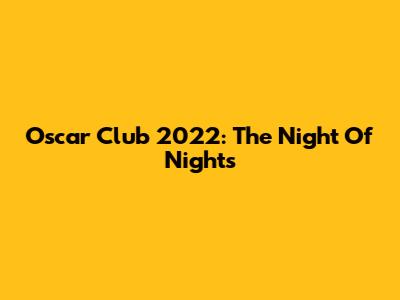 Oscar Club 2022: The Night Of Nights