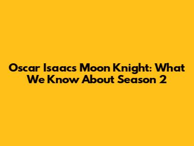 Oscar Isaac's Moon Knight: What We Know About Season 2