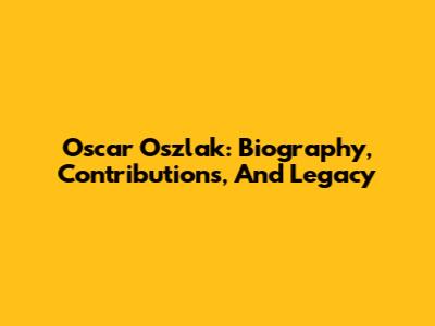 Oscar Oszlak: Biography, Contributions, And Legacy