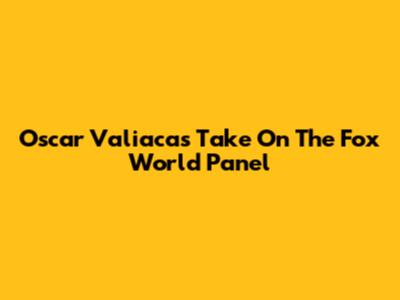 Oscar Valiaca's Take On The Fox World Panel
