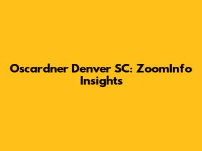 Oscardner Denver SC: ZoomInfo Insights