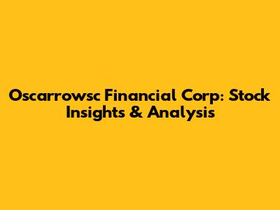 Oscarrowsc Financial Corp: Stock Insights & Analysis
