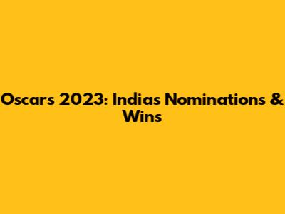 Oscars 2023: India's Nominations & Wins