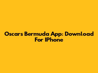 Oscars Bermuda App: Download For IPhone