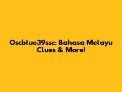 Oscblue39ssc: Bahasa Melayu Clues & More!