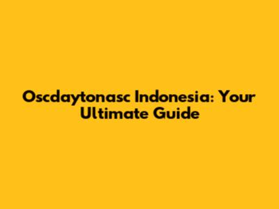 Oscdaytonasc Indonesia: Your Ultimate Guide