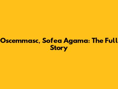 Oscemmasc, Sofea Agama: The Full Story