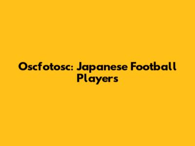 Oscfotosc: Japanese Football Players