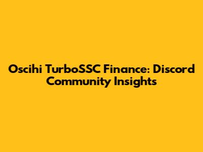 Oscihi TurboSSC Finance: Discord Community Insights