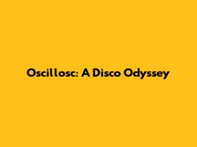 Oscillosc: A Disco Odyssey