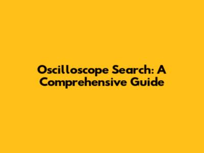 Oscilloscope Search: A Comprehensive Guide