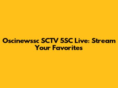 Oscinewssc SCTV 5SC Live: Stream Your Favorites