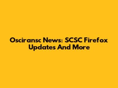 Osciransc News: SCSC Firefox Updates And More