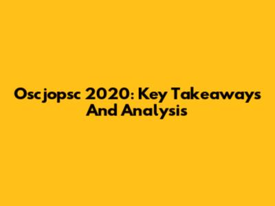 Oscjopsc 2020: Key Takeaways And Analysis