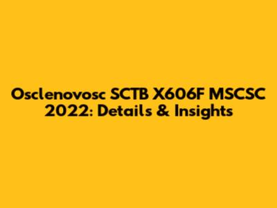 Osclenovosc SCTB X606F MSCSC 2022: Details & Insights