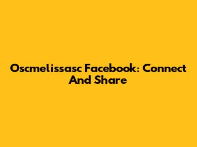 Oscmelissasc Facebook: Connect And Share