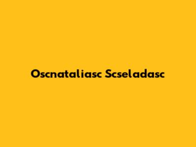 Oscnataliasc Scseladasc