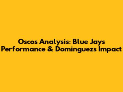 Osco's Analysis: Blue Jays' Performance & Dominguez's Impact