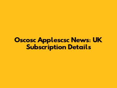 Oscosc Applescsc News: UK Subscription Details