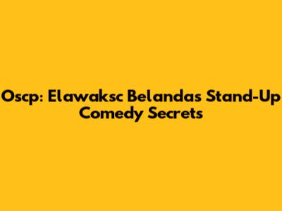 Oscp: Elawaksc Belanda's Stand-Up Comedy Secrets
