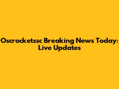 Oscrocketssc Breaking News Today: Live Updates