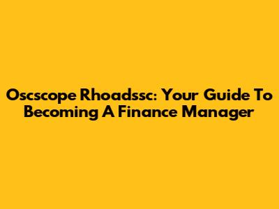 Oscscope Rhoadssc: Your Guide To Becoming A Finance Manager