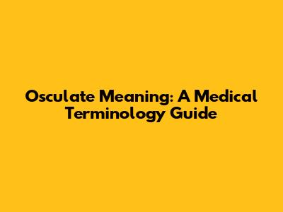 Osculate Meaning: A Medical Terminology Guide