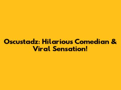 Oscustadz: Hilarious Comedian & Viral Sensation!