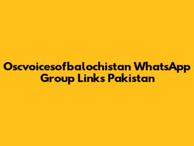 Oscvoicesofbalochistan WhatsApp Group Links Pakistan